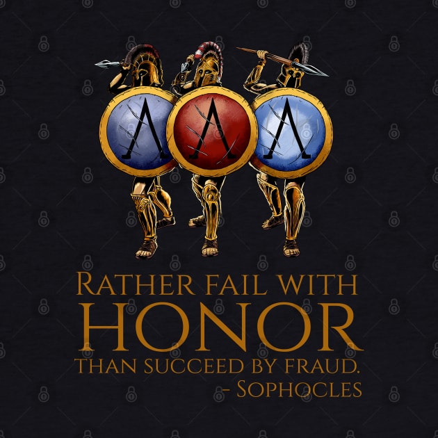 Rather fail with honor than succeed by fraud. - Sophocles by Styr Designs